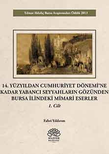 14. Yüzyıldan Cumhuriyet Dönemine Kadar Yabancı Seyyahların Gözünden Bursa İlindeki Mimari Eserler