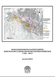 Bursa’daki Koruma Faaliyetlerinin Koruma Kurul Kararları Odaklı Değerlendirilmesi (1955-2012)