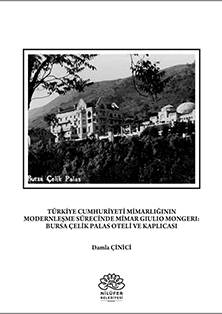 Türkiye Cumhuriyeti Mimarlığının Modernleşme Sürecinde Mimar Gulio Mongeri: Bursa Çelik Palas Oteli