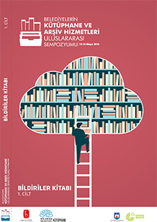 Belediyelerin Kütüphane ve Arşiv Hizmetleri Uluslararası Sempozyumu-Bildiriler Kitabı 